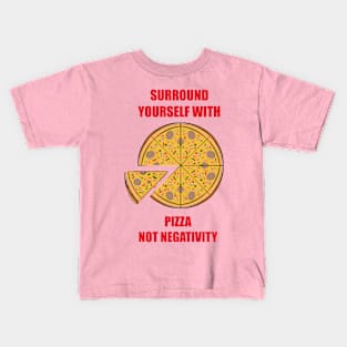 Surround Yourself With Pizza Not Negativity Kids T-Shirt